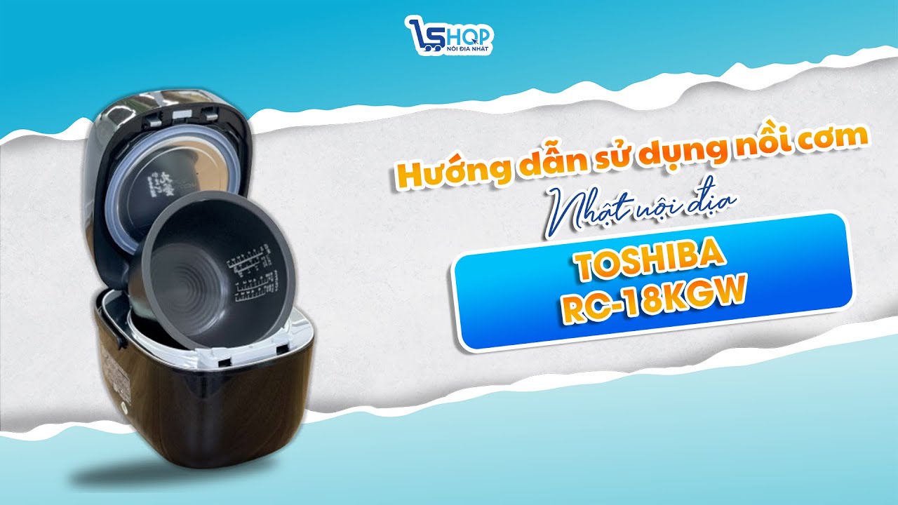 Hướng dẫn sử dụng nồi cơm cao tần Toshiba RC-18KGW