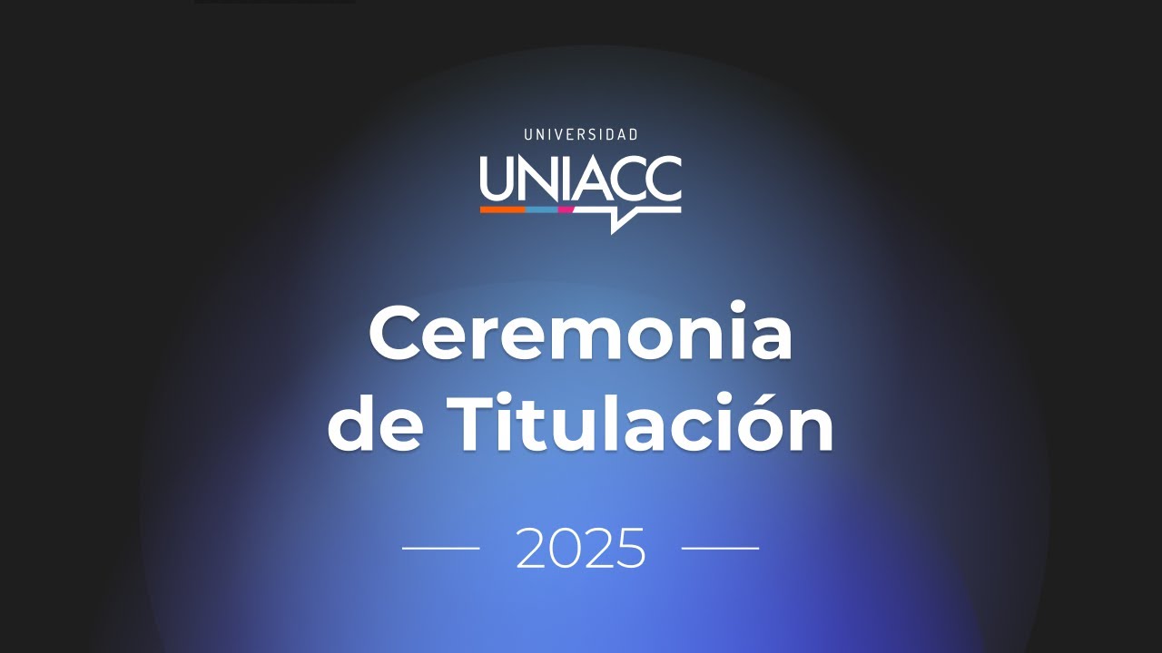 Ceremonias de Graduación UNIACC 2025 | Periodo académico 2024–2025