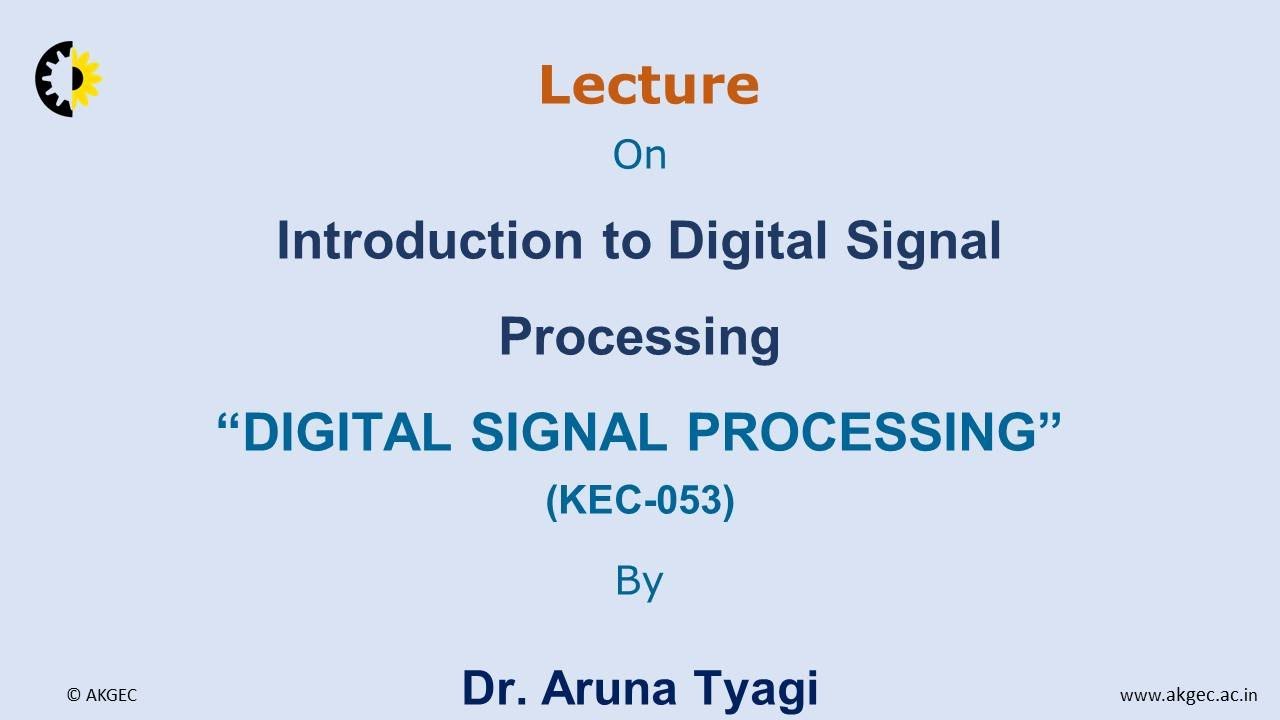 DIGITAL SIGNAL PROCESSING LECTURE 01''Introduction to Digital Signal Processing'' By Dr. Aruna Tyagi