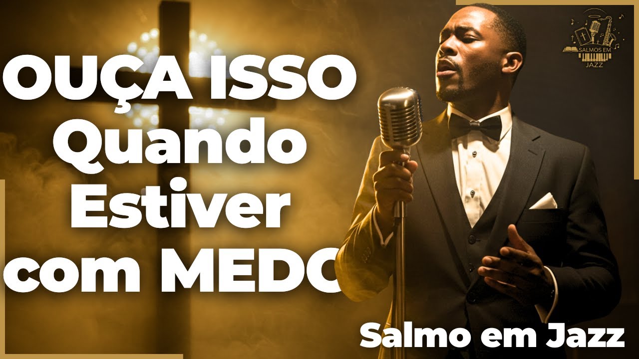 OUÇA ISSO Quando Estiver com MEDO | Salmo 27 em Jazz - Música que Restaura a Coragem