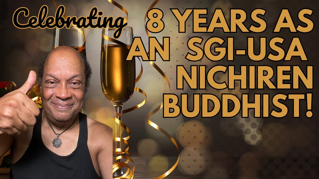 SGI-USA Buddhism became My Life Changer after 8 Years!