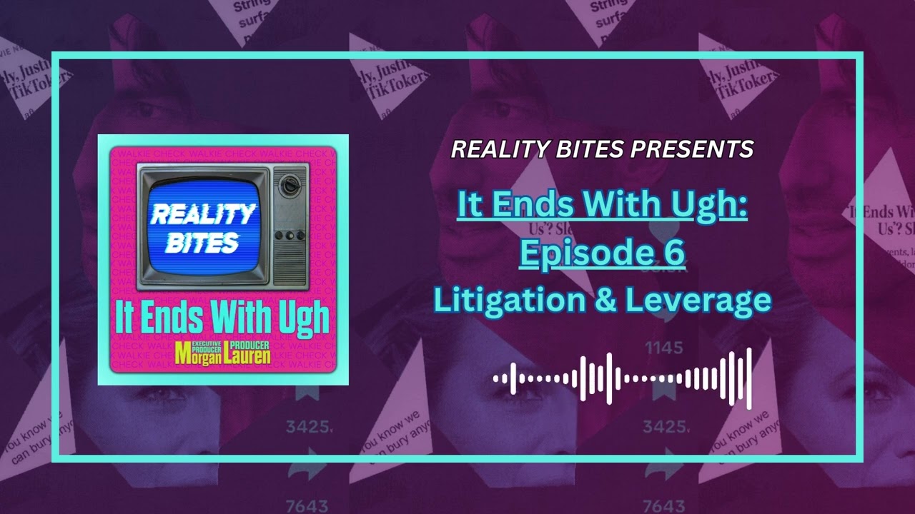 It Ends with Ugh: Episode 6 - Litigation & Leverage | Reality Bites Podcast