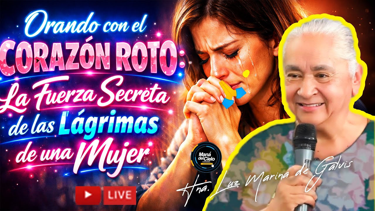 🔴EN VIVO/ORANDO con el CORAZÓN ROTO🔴Fuerza SECRETA DE LAS LAGRIMAS DE MUJER🔥HNA LUZ MARINA DE GALVIS