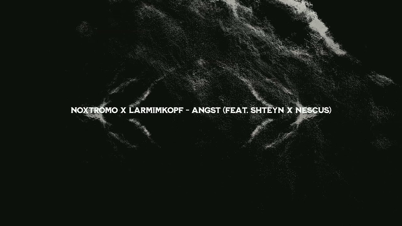 Noxtromo x larmimkopf - Angst (feat. shteyn x Nescus) (Official Visuals)