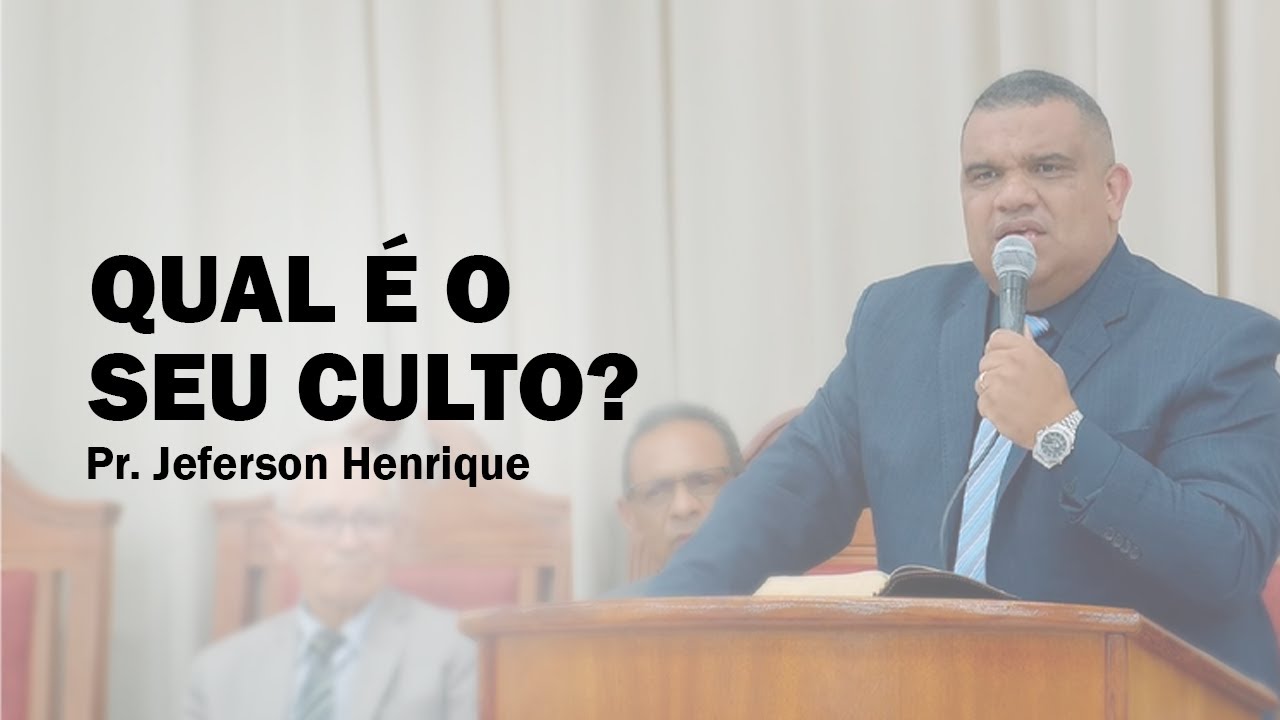 QUAL É O SEU CULTO? | PR. JEFERSON HENRIQUE