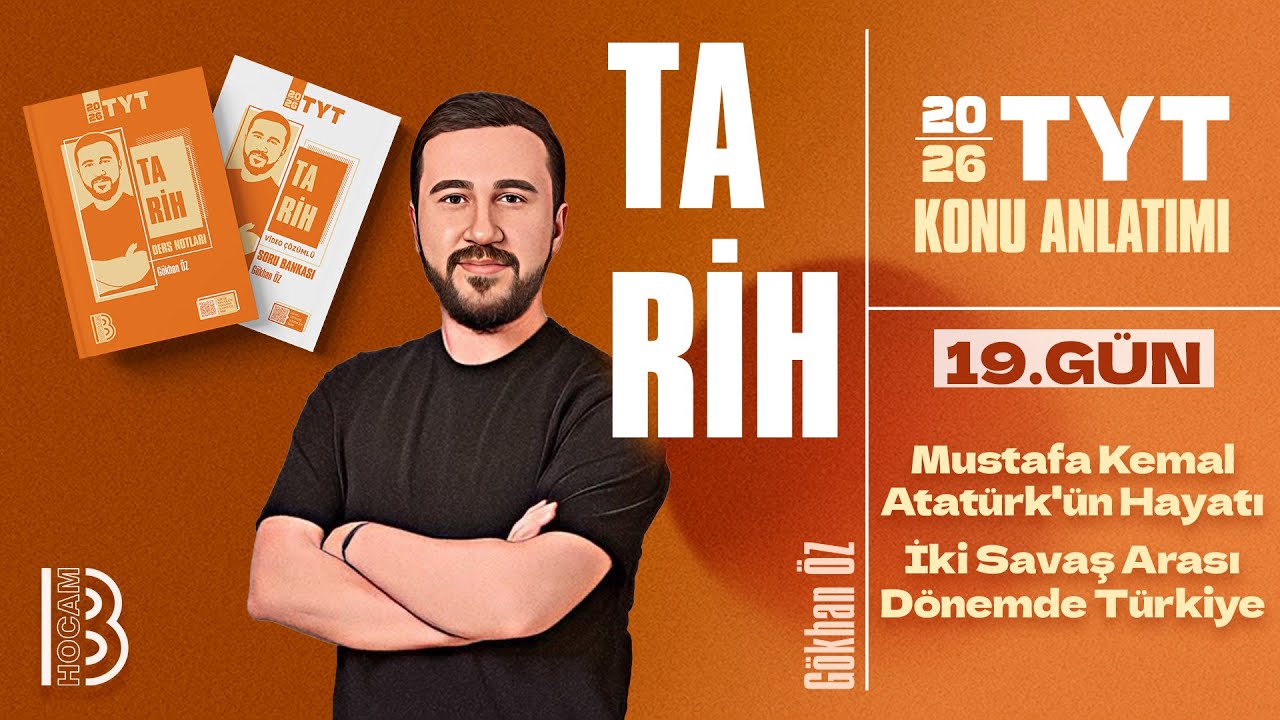 19) TYT Tarih - Mustafa Kemal Atatürk'ün Hayatı - İki Savaş Arası Dönemde Türkiye - Gökhan Öz - 2026