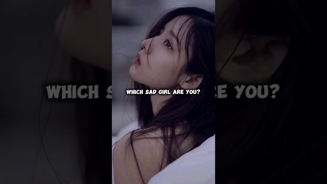 Which sad girl are you? 