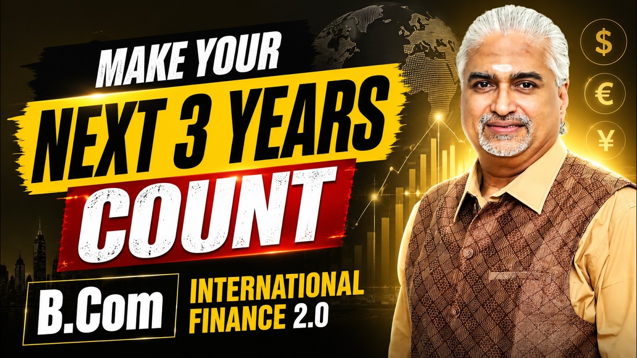 Make your Next 3 years Count - B.Com - International Finance 2.0 | Ganesh Vaideeswaran