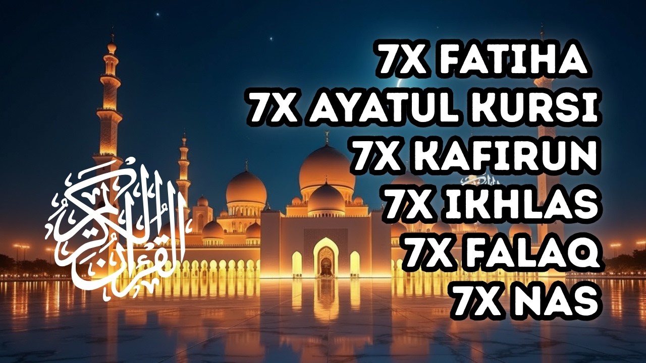 FATIHA 7X AYATUL KURSI 7X KAFIRUN 7X IKHLAS 7X FALAQ 7X NAS
