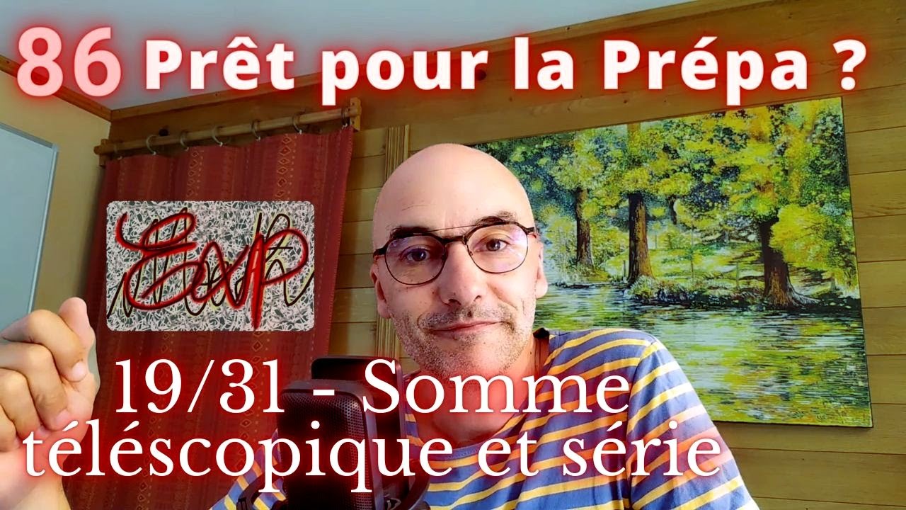 86- &laquo;Pr&ecirc;t pour la pr&eacute;pa ?&raquo; 19/31 - Somme t&eacute;lescopique et s&eacute;rie - #MathSup
