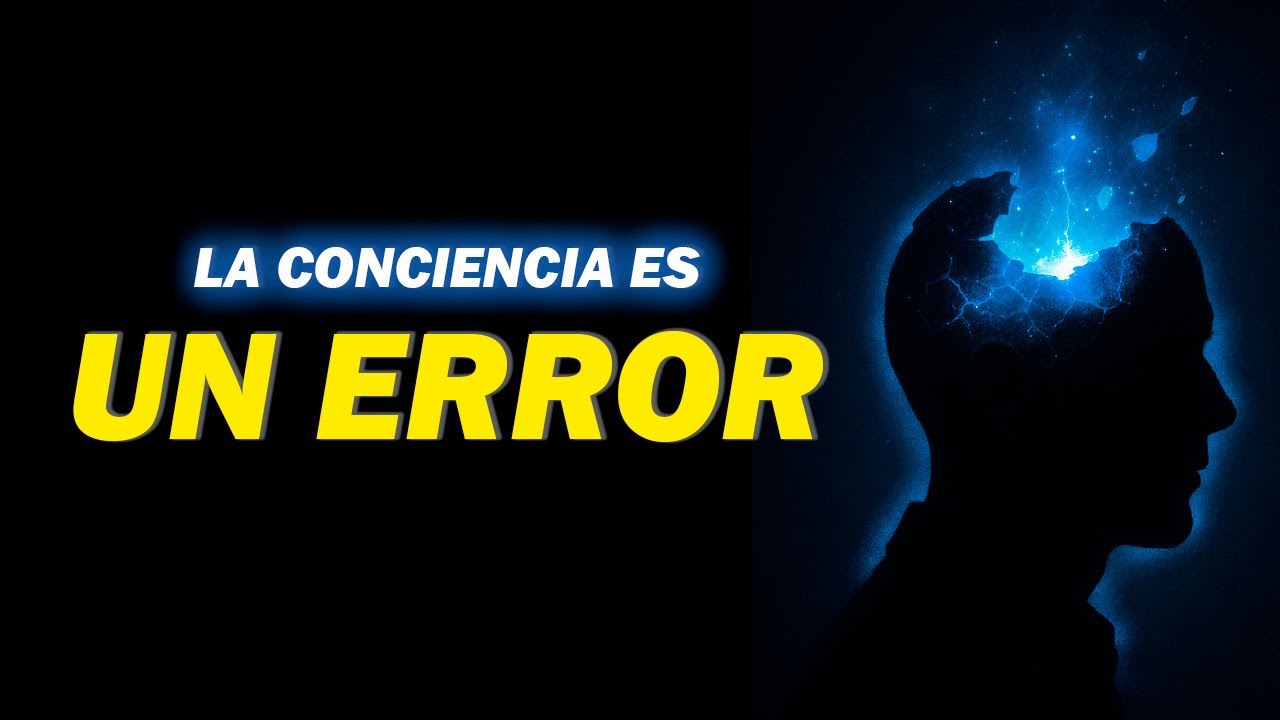 💡LA CONCIENCIA ES UN ERROR: La idea más peligrosa que puedes tener sobre ti mismo
