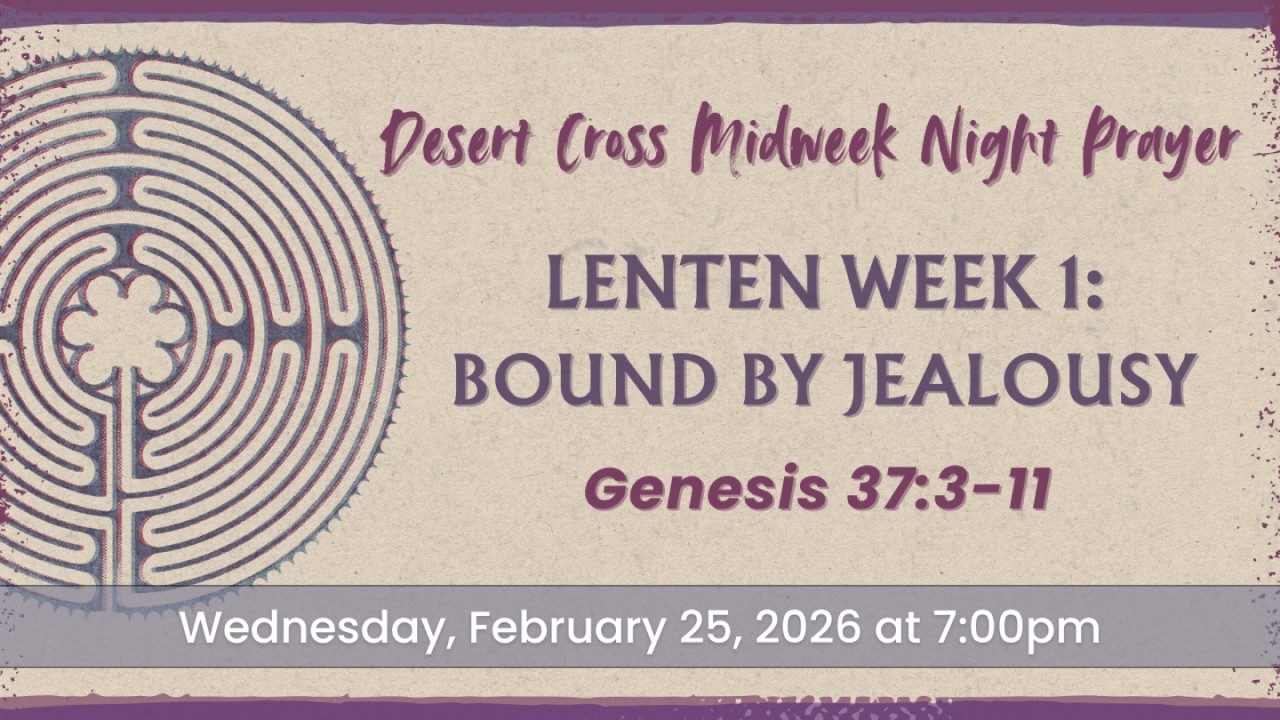 Midweek Night Prayer for Lent - Desert Cross Lenten Worship (February 25, 2026)