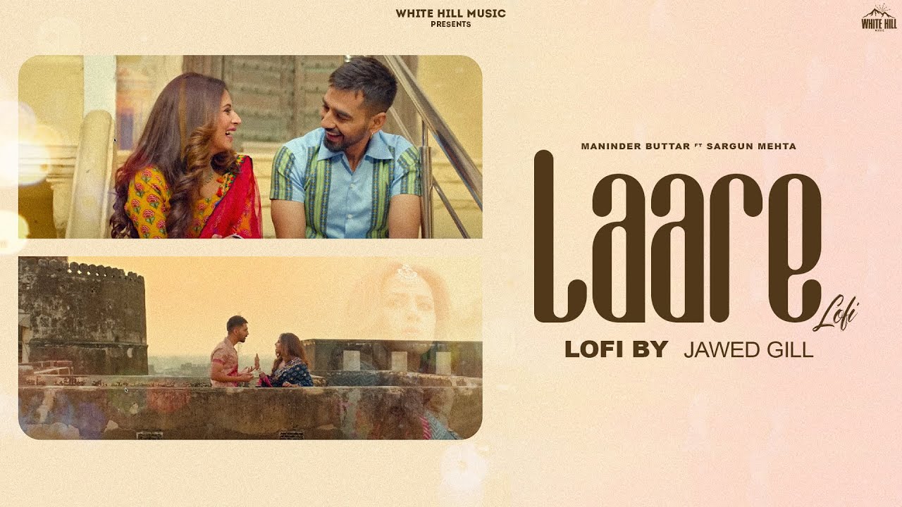 Laare (Lofi) Jawed Gill | Maninder Buttar | Ft. Sargun Mehta | B Praak | Jaani
