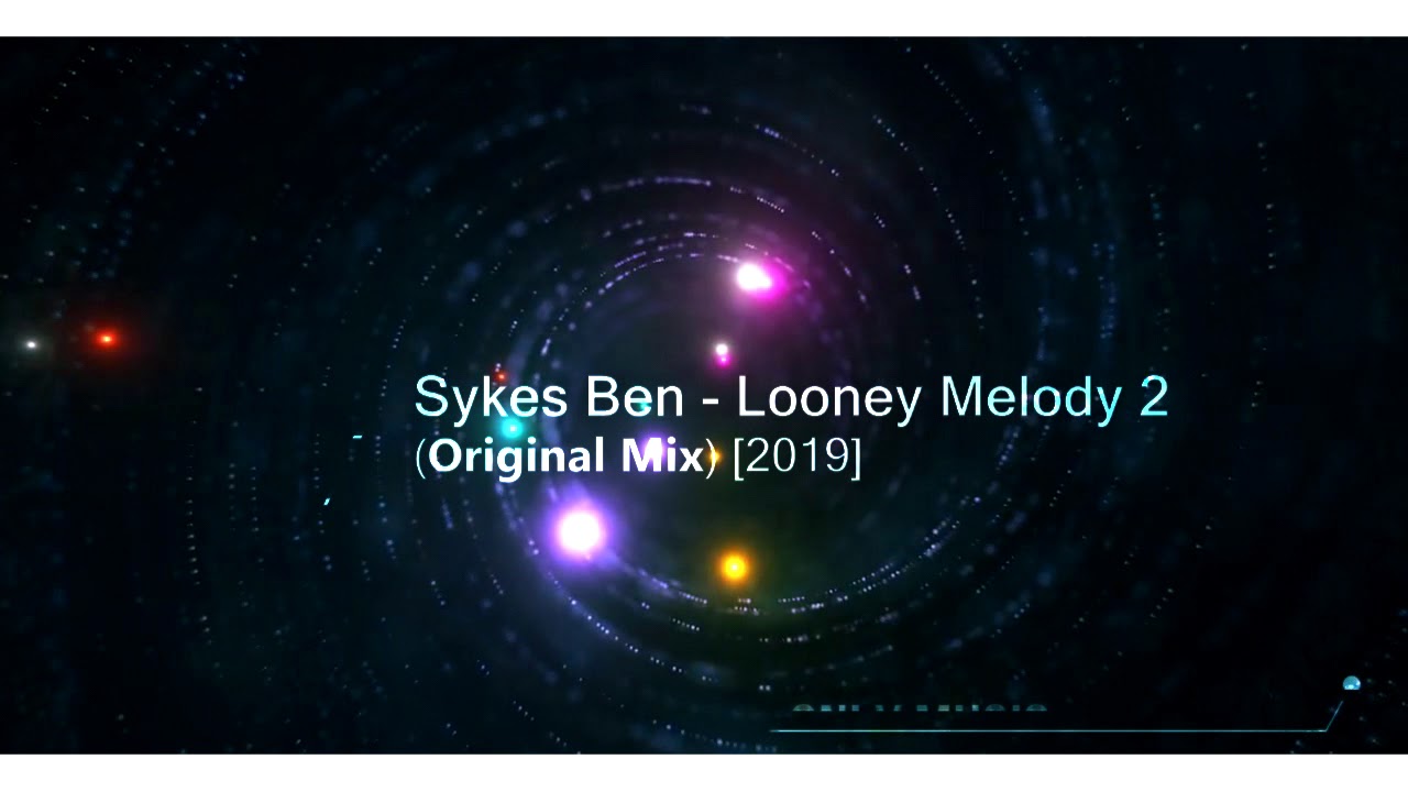 Sykes Ben - Looney Melody 2 (Original Mix) [2019]