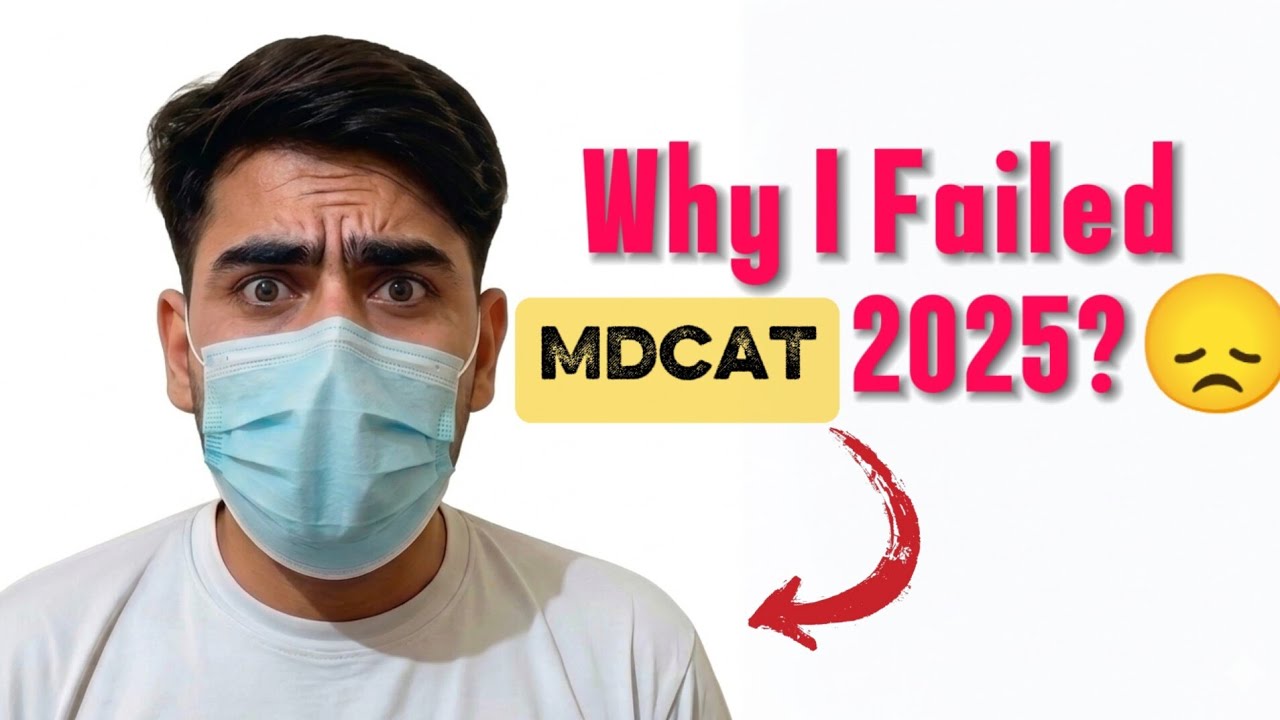 Why I failed MDCAT 2025?___( Based on my personal Experience through KMU MDCAT 2025)