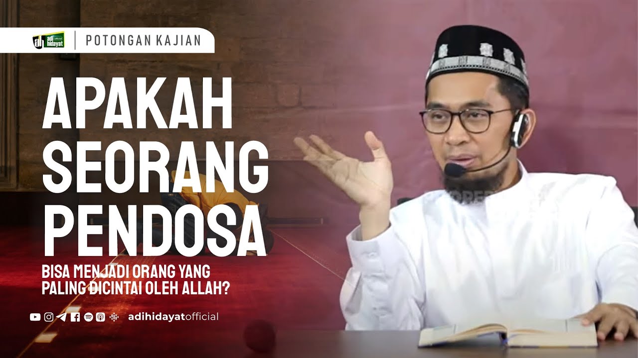 Apakah Pendosa Bisa Menjadi Orang Yang Paling dicintai Oleh Allah ?- Ustadz Adi Hidayat