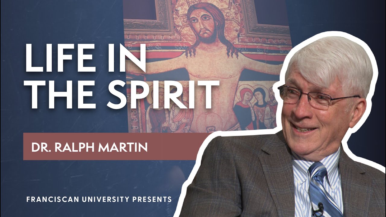Life in the Spirit | Dr. Ralph Martin | Franciscan University Presents