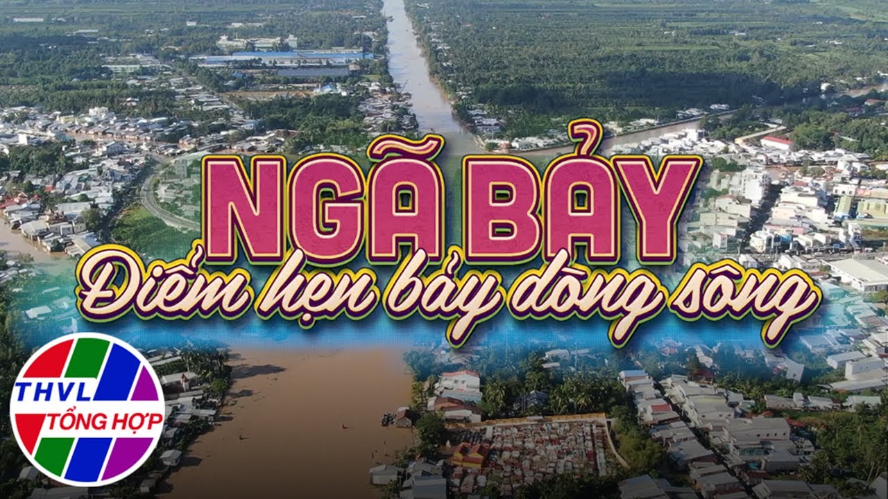 Hương sắc Việt Nam: Ngã Bảy điểm hẹn bảy dòng