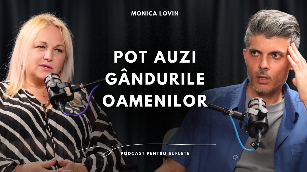 POT AUZI GÂNDURILE OAMENILOR ȘI ASTA M-A SCHIMBAT PE VECI! MONICA LOVIN | PODCAST 43