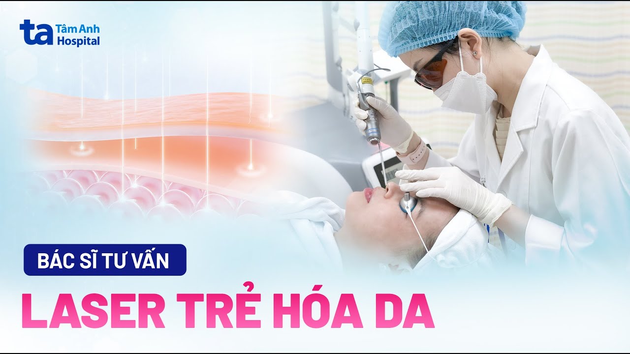 Laser trẻ hóa da có thật sự tốt? Ưu và nhược điểm thế nào? | ThS.BS Vũ Thị Thùy Trang | BVĐK Tâm Anh