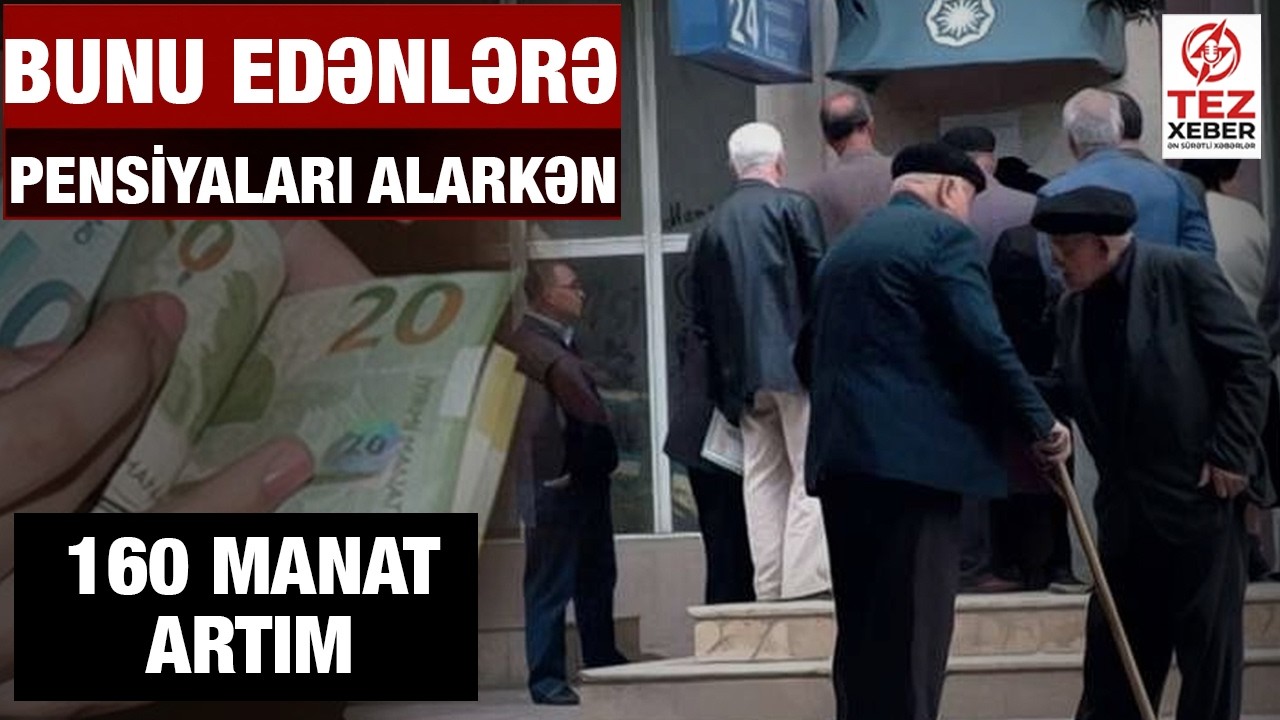 Yanvar Pensiyalarını Alarkən Bunu Etsəniz Əlavə 160 Manat Artımdan Yararlanacaqsınız - ŞAD XƏBƏR