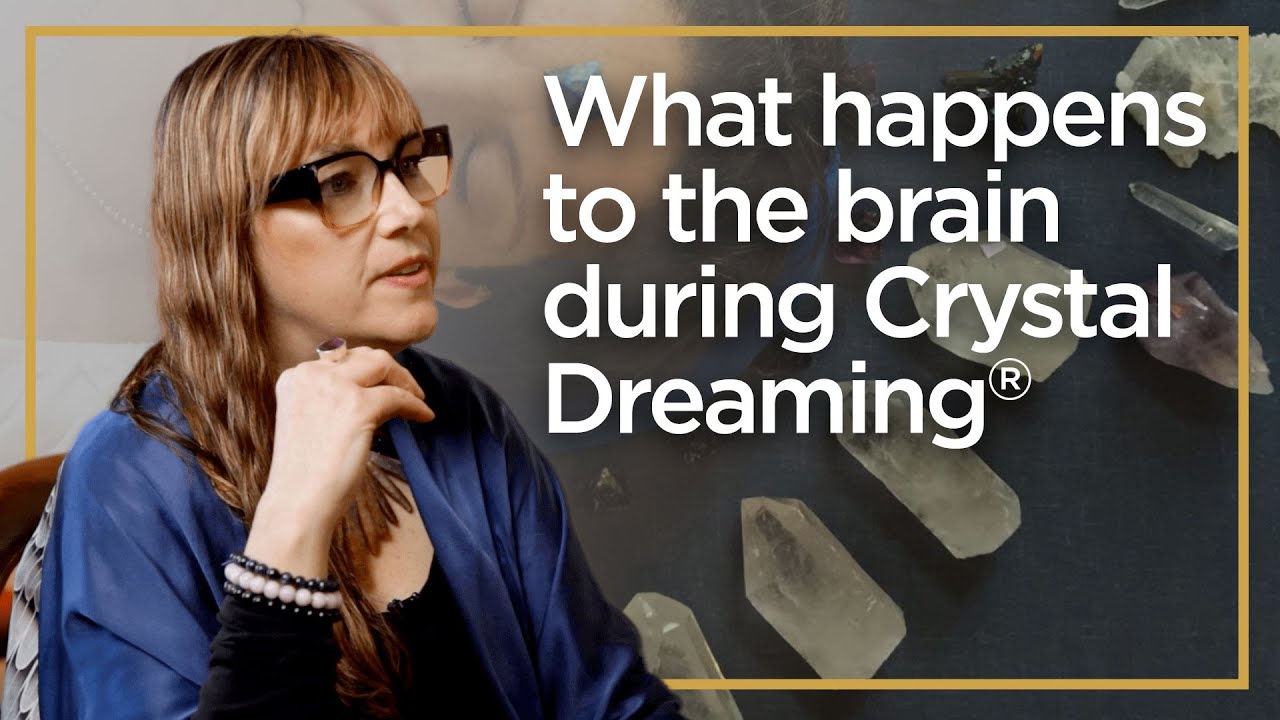 20 What happens to the brain during Crystal Dreaming&reg;?
