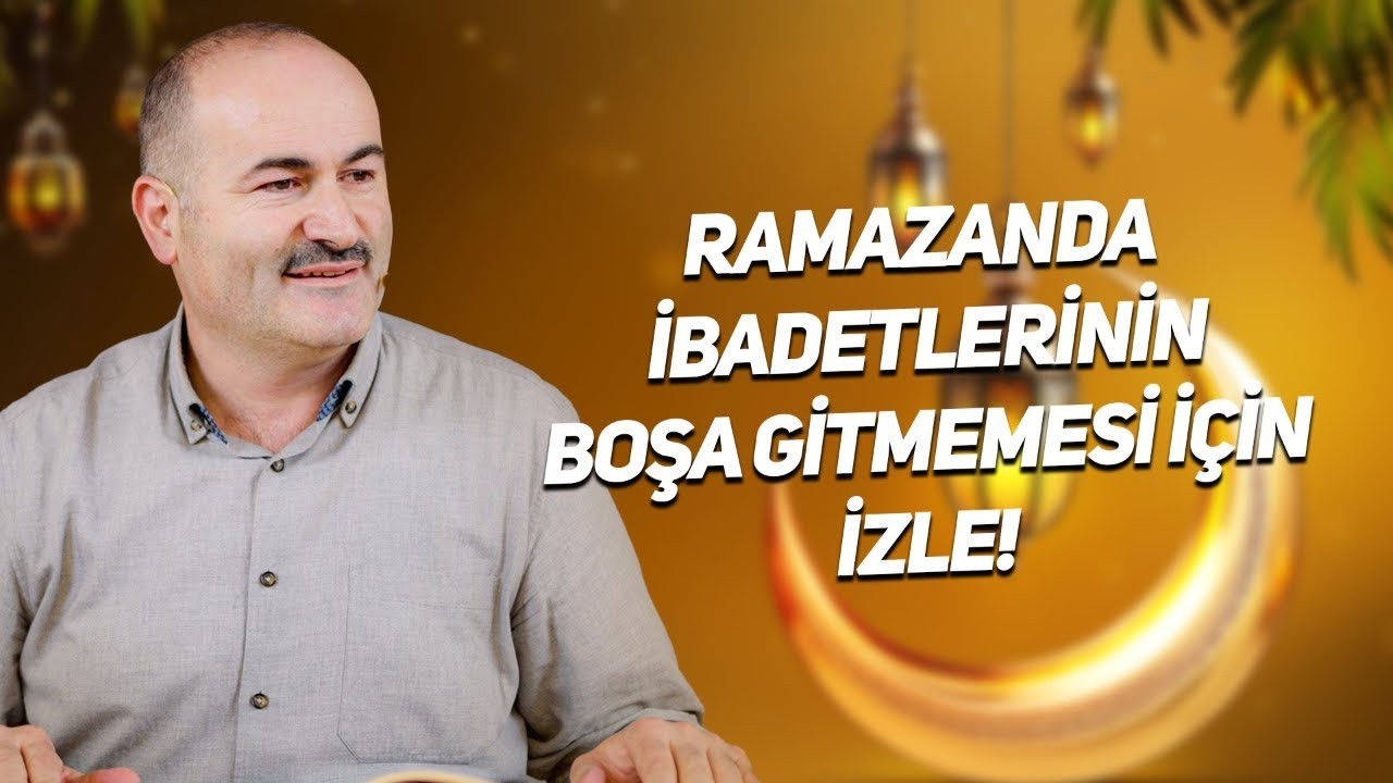 Said Şaşmaz - Ramazanda İbadetlerinin Boşa Gitmemesi İçin