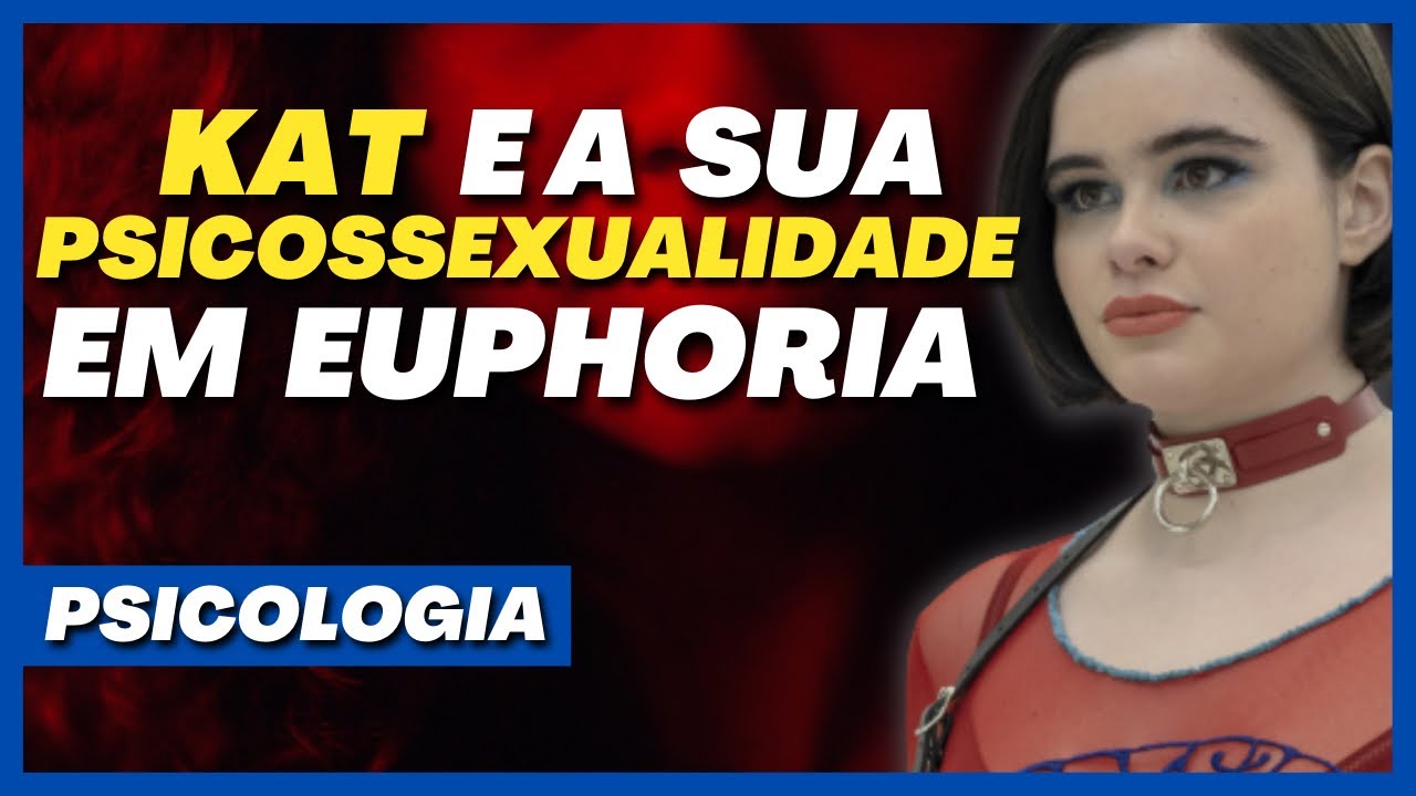 Análise psicológica Kat Euforia: Psicossexualidade e mecanismos de defesa | Psicologia em Euphoria
