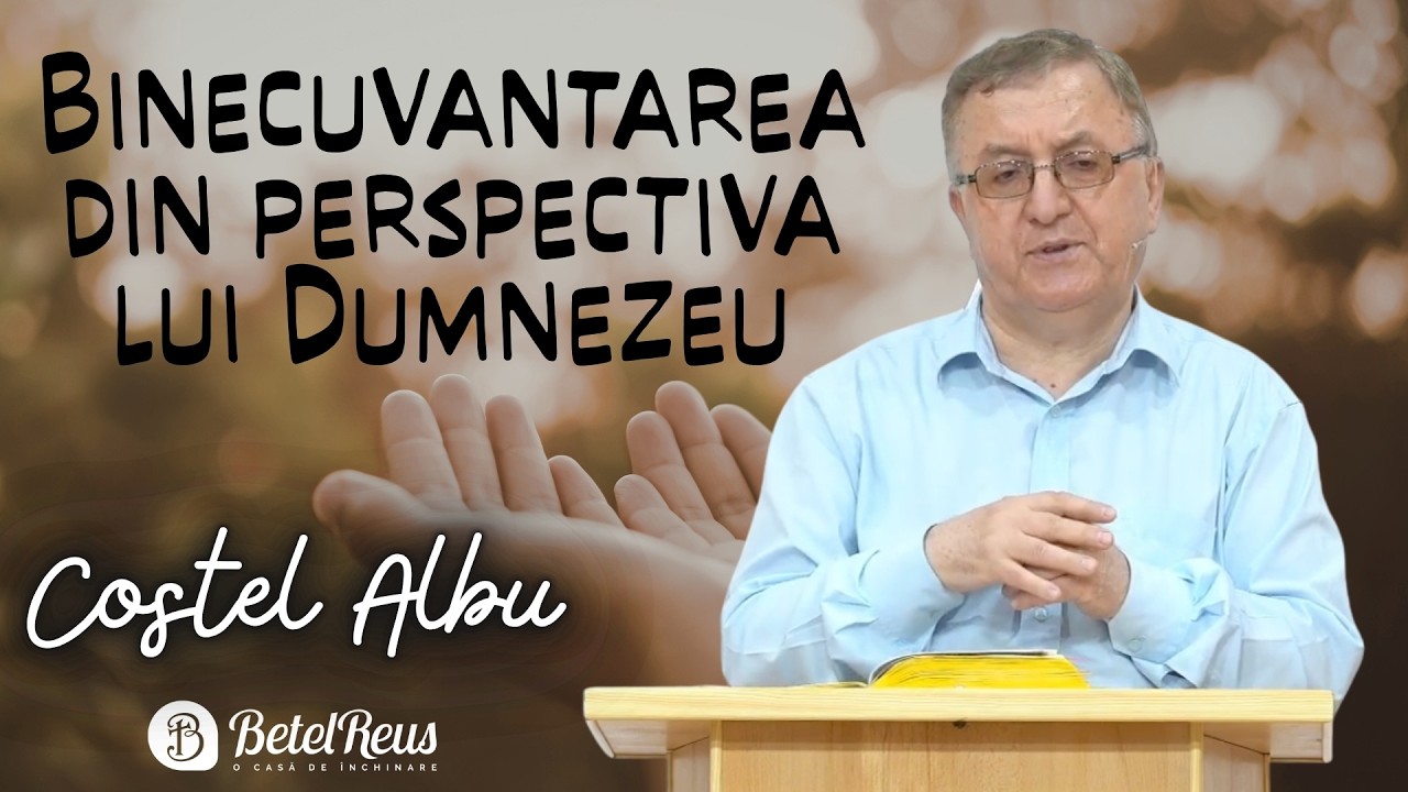 Costel Albu | Binecuvantarea din perspectiva lui Dumnezeu | Betel Reus |
