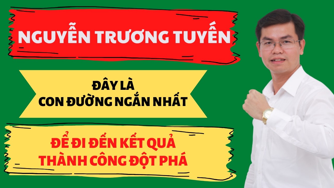 Đây là con đường ngắn nhất để tới đích | Nguyễn Trương Tuyến