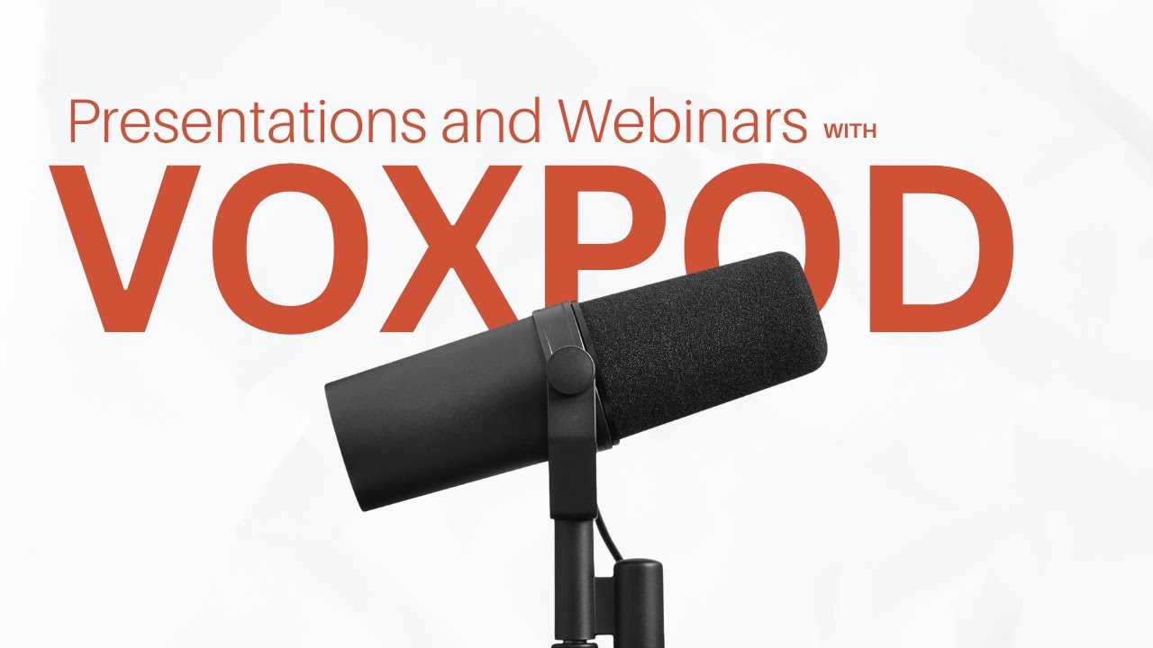 VOXPOD Webinars and Presentations