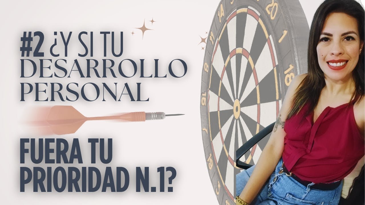 #2 ¿Y si tu desarrollo personal fuera tu prioridad N. 1?