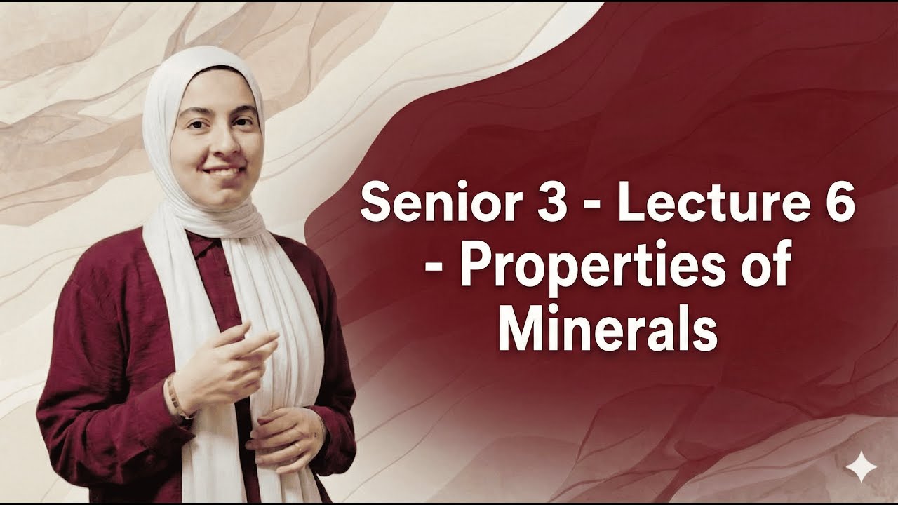 Senior 3 - Lecture 6 - Properties of minerals - شرح شابتر ٧ چيولوچيا الصف الثالث الثانوي