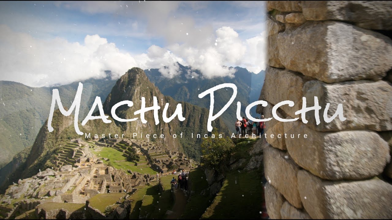 Machu Picchu : Master piece of Incas Architecture