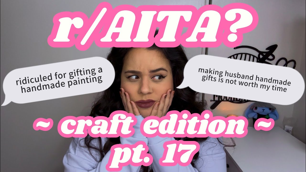 r/AITA? ИЗДАНИЕ ДЛЯ РУКОДЕЛИЯ, часть 17