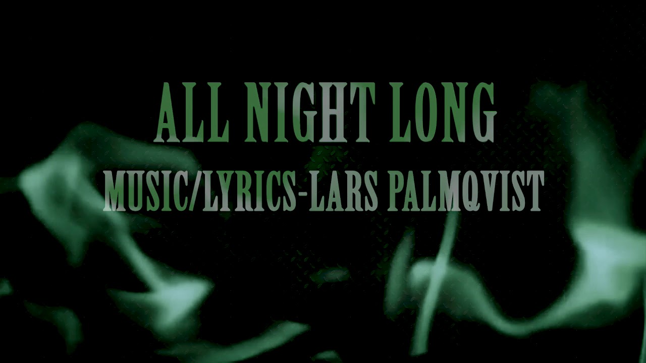 All Night Long - Music/Lyrics - Lars Palmqvist