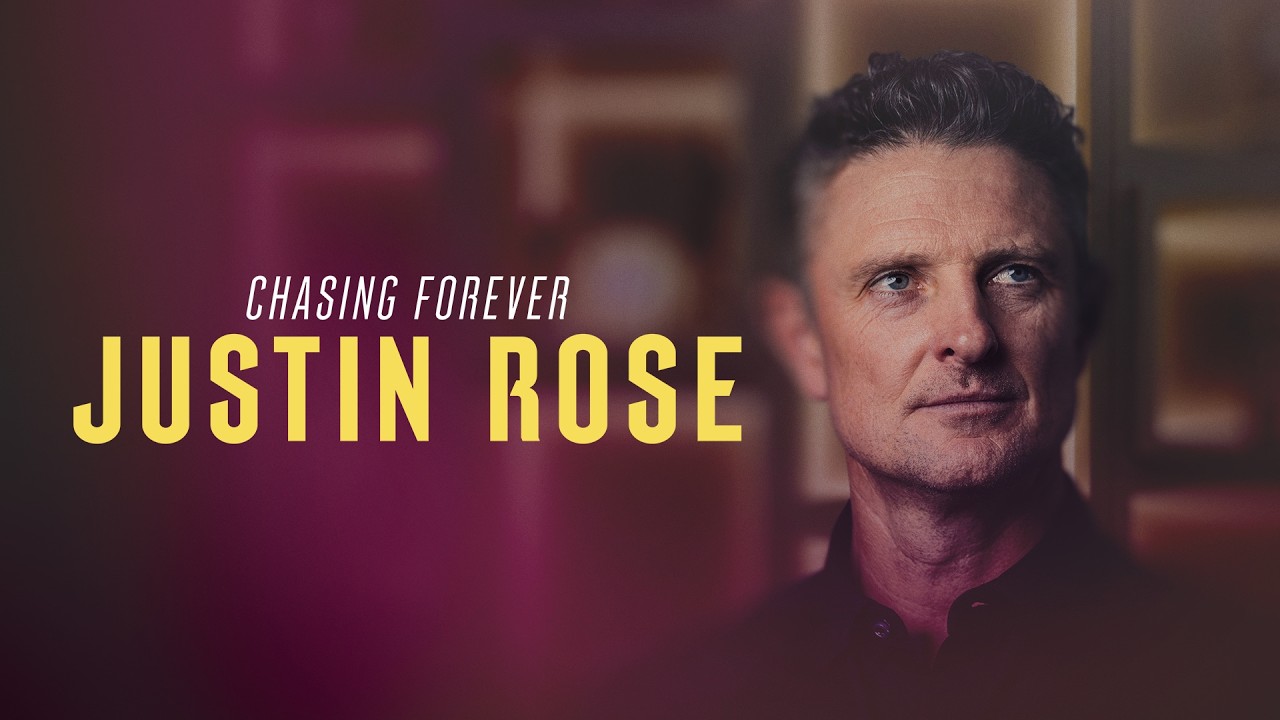 Chasing Forever: Justin Rose