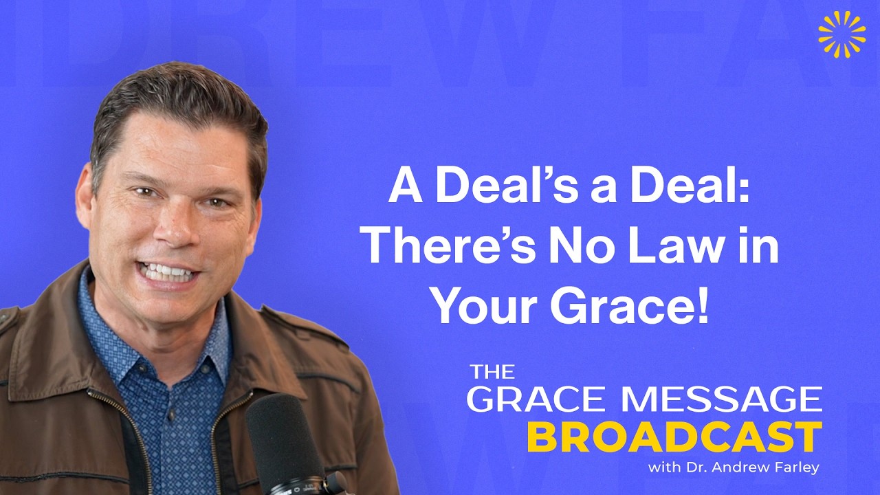 A Deal’s a Deal: There’s No Law in Your Grace! - The Grace Message with Dr. Andrew Farley