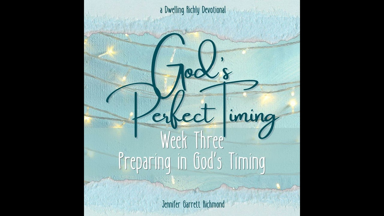 God's Perfect Timing || Week 3 - Preparing in God's Timing