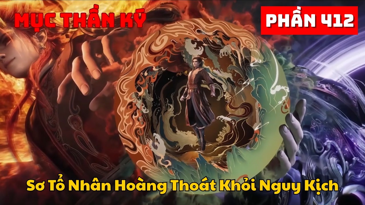 Mục Thần Ký Phần 412 | Sơ Tổ Nhân Hoàng Thoát Khỏi Nguy Kịch