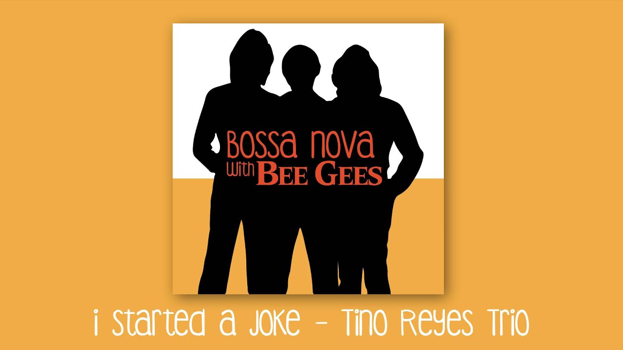I Started A Joke - The Bee Gees (Tino Reyes Trio bossa nova cover)