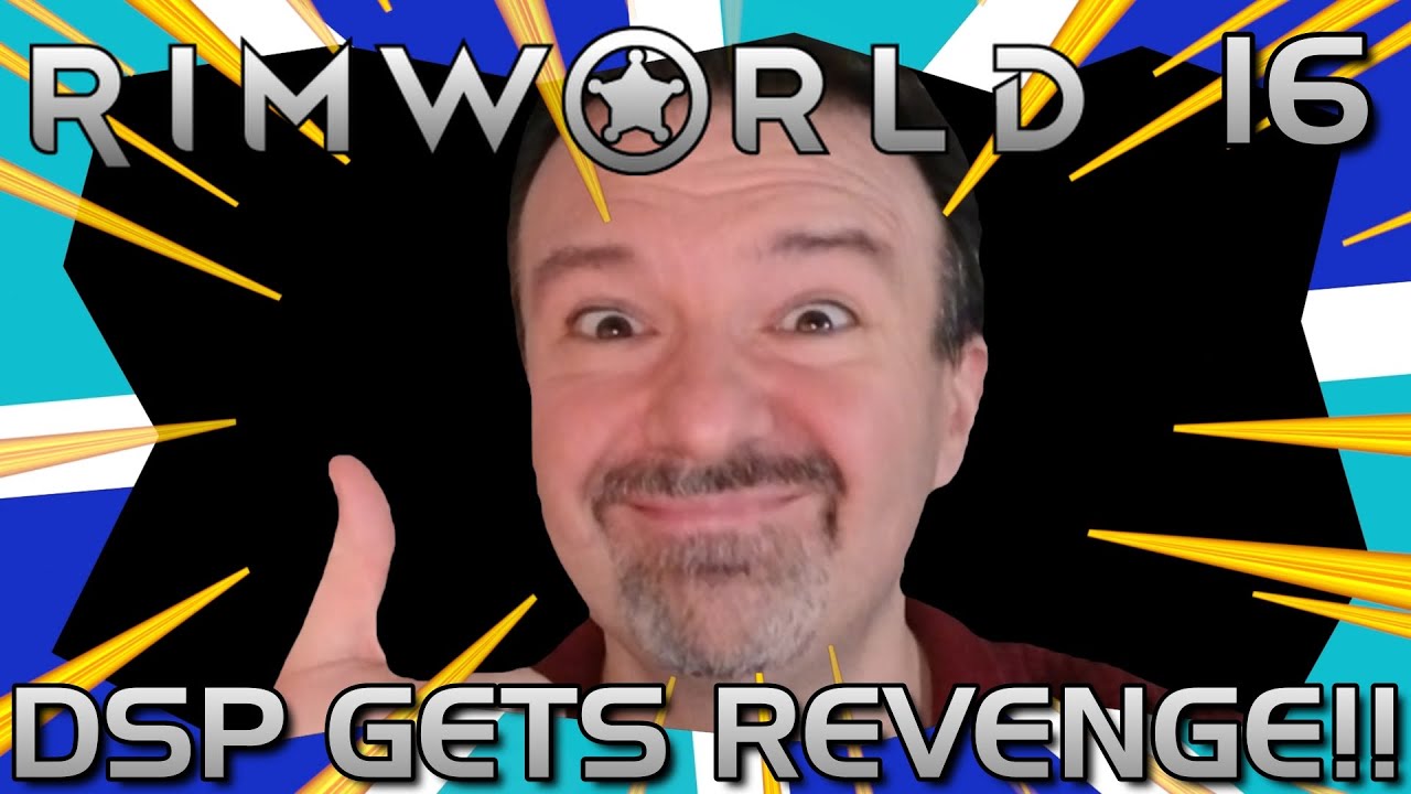 TAKE THAT! DSP Gets Some SWEET Revenge!! DSP Plays It: RimWorld Part 16