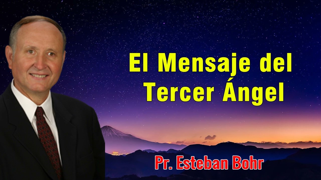 Pr. Esteban Bohr - El Mensaje del Tercer Angel
