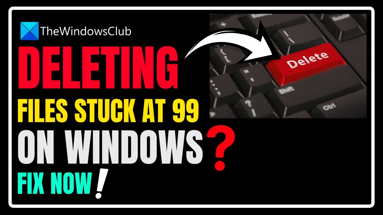 Deleting files stuck at 99 % on Windows 11