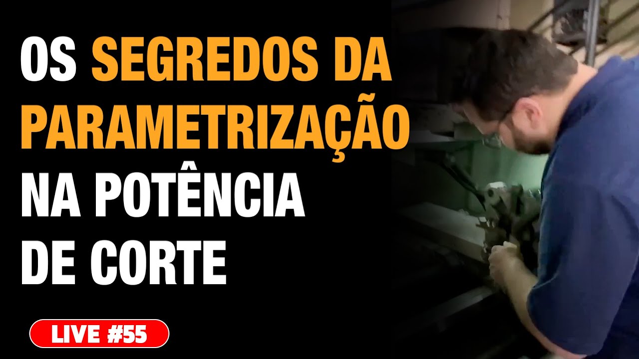 Live #55 -  OS SEGREDOS DA PARAMETRIZAÇÃO NA POTÊNCIA DE CORTE