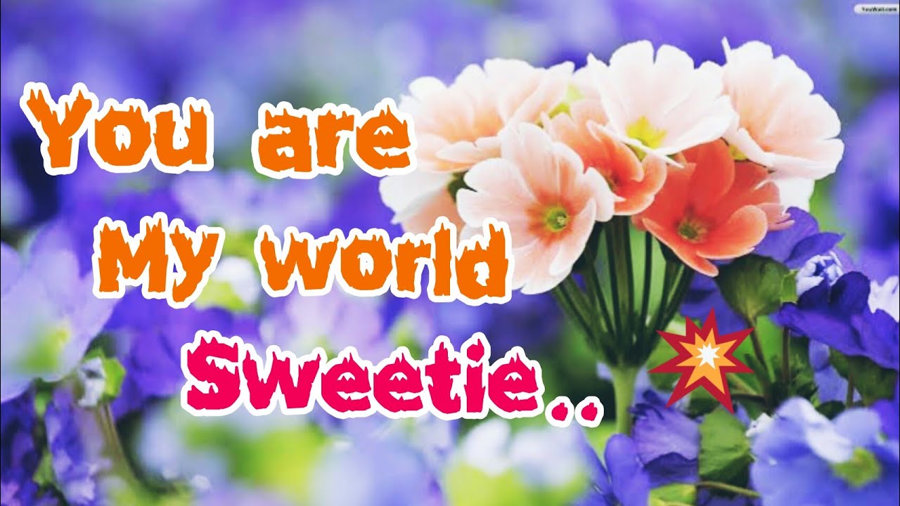 You are my world Sweetie.. 💜💞💜