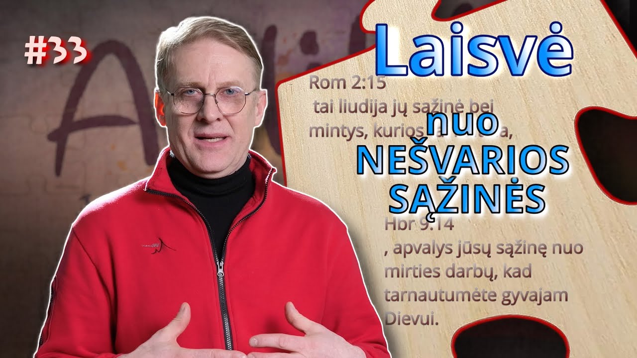 33.  LAISVĖ NUO NEŠVARIOS SĄŽINĖS