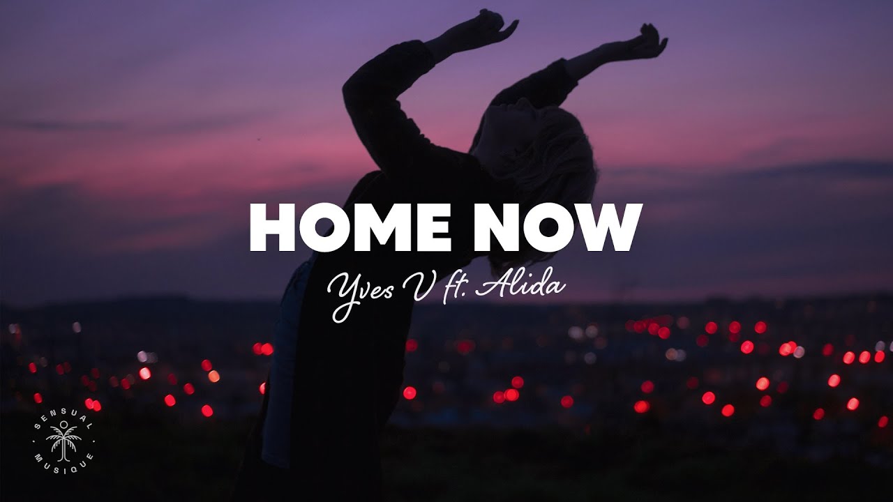 Yves V - Home Now (Lyrics) ft. Alida
