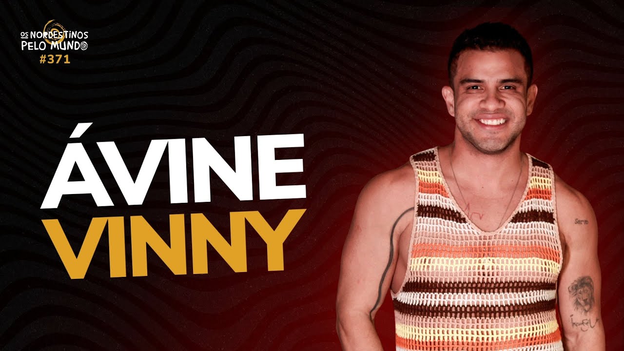 #371 ÁVINE VINNY | OS NORDESTINOS PELO MUNDO