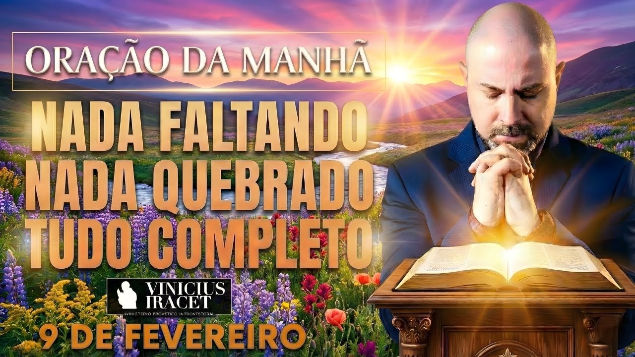 ORAÇÃO DA MANHÃ DE HOJE 9 DE FEVEREIRO SALMO 91 NADA FALTANDO, NADA QUEBRADO A CURA Vinicius Iracet;